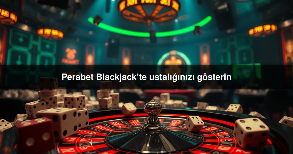 Perabet Blackjack’te